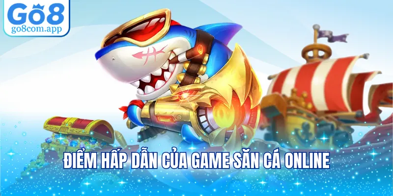 Điểm hấp dẫn của game săn cá online