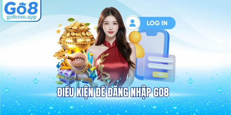 Điều kiện để đăng nhập GO8