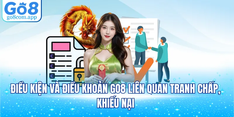Điều kiện và điều khoản GO8 liên quan tranh chấp, khiếu nại