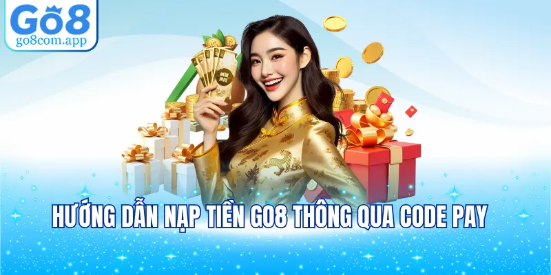 Hướng dẫn nạp tiền GO8 thông qua Code Pay
