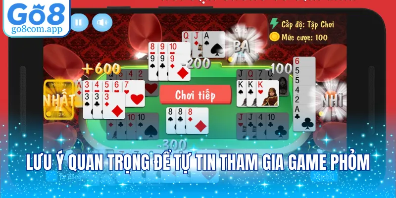 Lưu ý quan trọng để tự tin tham gia game phỏm