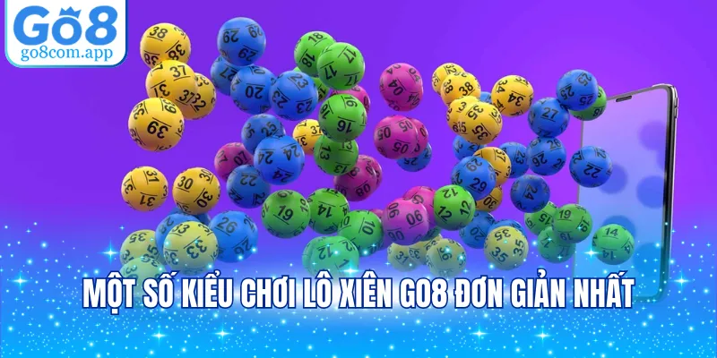 Một số kiểu chơi lô xiên GO8 đơn giản nhất