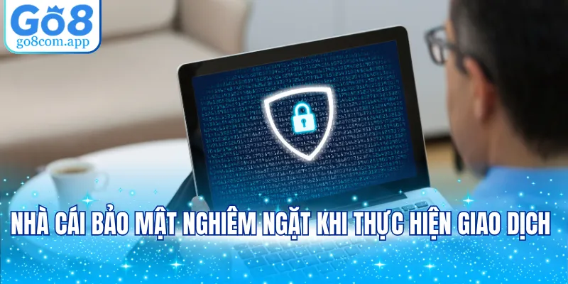 Nhà cái bảo mật nghiêm ngặt khi thực hiện giao dịch