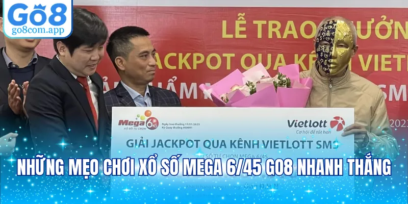 Những mẹo chơi xổ số Mega 6/45 GO8 nhanh thắng