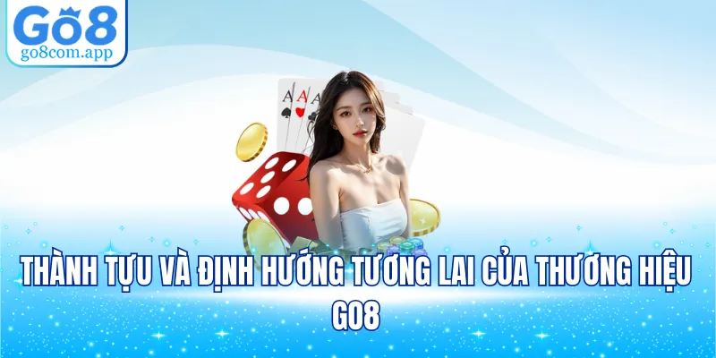 Thành tựu và định hướng tương lai của thương hiệu GO8