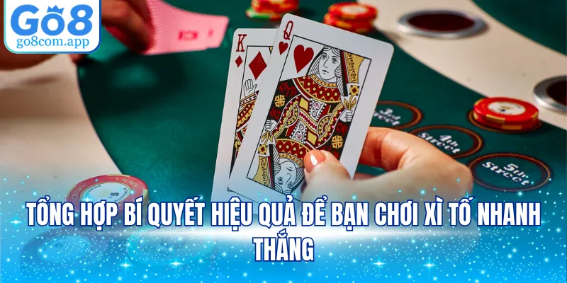 Tổng hợp bí quyết hiệu quả để bạn chơi xì tố nhanh thắng