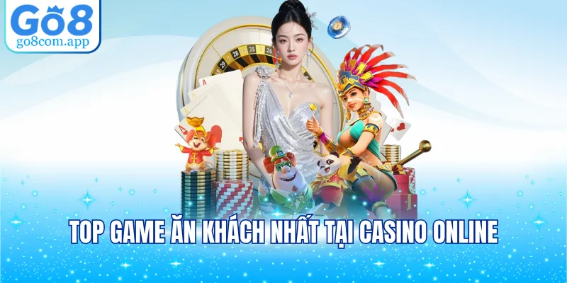 Top game ăn khách nhất tại casino online