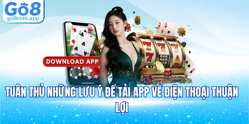 Tuân thủ những lưu ý để tải app về điện thoại thuận lợi